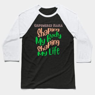 Empowered Mama: Shaping My Body, Shaping My Life Fitness Baseball T-Shirt